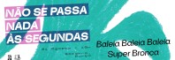 Baleia Baleia Baleia + Super Bronca | Não se passa nada às Segundas